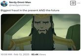 Nerdy Omni-Man @nerdyomniman Biggest fraud in the present AND the future 10:59 AM Feb 13, 2025.93.4K Views