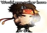 Would you rather have $1 or $2