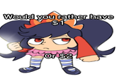 The Ashly version of the Would You Rather Have $1 or $2 meme.