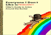 Everyone I Don't Like is FEGELEIN!!! Hitler's Guide to Antics Around the Bunker