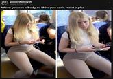 A photograph of a blonde girl sitting on a bus or train, looking up at a person taking a photo of her with an unamused expression. The meme reads, "When you see a body so thicc you can't resist a picc."