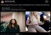 YBG Brían @PAULWALL1900 The average white person looks nothing like this no matter the ethnicity Travis@wydtravis_ Mar 26 Vogue model / Swedish girl at the metro 11:23 AM · Mar 27, 2025 5.6M Views