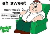 ah sweet man-made delights within my comprehension FAMILY GUY