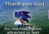 Thank you God for not making me attracted to feet