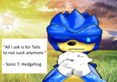 "All I ask is for Tails to not suck anymore." - Sonic T. Hedgehog deer chote