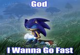 God imgflip.com I Wanna Go Fast