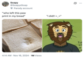 Zak Mane "Who Stepped on the Bread? I Did":https://knowyourmeme.com/memes/who-stepped-on-the-bread-i-did meme.
