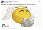 sretnuh redneg snaf oyoow @thottywommy and kpop will pay for their crimes against the black community Pause || GIF ALT 6:58 PM Mar 30, 2025 200.2K Views ...