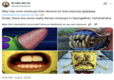 The SpongeBob "gross-up" featured in a tweet by @luiscavazosr that read, "Wey hay unos closeups bien densos en bob esponja jajajajaja."