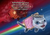 A meme using artwork of Nyan Cat being chased by Tac Nayn. The meme reads, "Remembering your Old account with a Ton of cringe videos You can't delete."