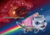 A meme using artwork of Nyan Cat being chased by Tac Nayn. The meme labels tac nayn as "the sudden urge to pee."