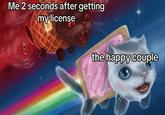 Me 2 seconds after getting my license the happy couple