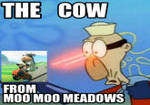 THE COW FROM MOO MOO MEADOWS