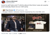 Chase Mitchell @ChaseMit 0 ... Love to sell hats and T-shirts about the time I was at a party and nobody liked me so I left early POP Pop Crave CRAVE @PopCrave - 17h Morgan Wallen releases merch inspired by his viral SNL exit. OOOUNTRY God's COUNTRY GET ME TO God's COUNTRY God's COUNTRY . 10:24 PM Apr 1, 2025 · 1.3M Views AVAILABLE NOW