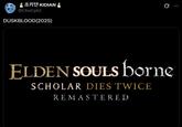 조키 KIDIAN @ChoCytd DUSKBLOOD(2025) 0 ELDEN SOULS borne SCHOLAR DIES TWICE REMASTERED