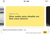 R, 46 0 About me She sells sea shells on the sea shore Dene ka bhaav bolo... | 127 characters left A