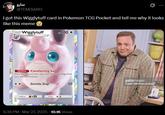 I got this Wigglytuff card in Pokemon TCG Pocket and tell me why it looks like this meme 😭 سارو 0 @TEMISARO I got this Wigglytuff card in Pokemon TCG Pocket and tell me why it looks like this meme STAGE 1 Wigglytuff NP100 Ability Comforting Song Once during your turn, you may heal 20 damage from your Active Pokémon. Gentle Slap +20 retreat gettyimages 50 Credit: CBS Photo Archive www.myths and lead hawtho Cody diam 6:36 PM - Mar 27, 2025 - 10.1K Views