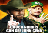 US ME imgflip.com CHUCK NORRIS CAN SEE JOHN CENA