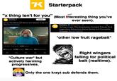 K Starterpack un* "x thing isn't for you" (Most interesting thing you've Kotaku @Kotaku Follow Sorry, The Minecraft Movie Isn't Meant To Be For You dlvr.it/TCsJsj Kotaku R ever seen). @Kotaku. 1d 12 Years Late, This Kickstarter-Funded Tribute To A Legendary Adventure Game Series Is A Complete Disaster dlvr.it/TJyCS1 *other low fruit ragebait* 7:16 AM - 05 Sep 24 6.9M Views 81 Reposts 2,718 Quotes 854 Likes 431 Bookmarks 22 ☐ *Culture war* but actively harming progressives. Right wingers falling for political bait (realtime). Only the one krayt sub defends them.