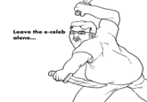 Leave the e-celeb alone...