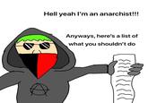 Hell yeah I'm an anarchist!!! A Anyways, here's a list of what you shouldn't do