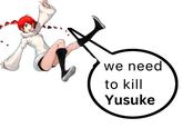 we need to kill Yusuke