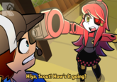 Not a properly way to greet someone GD O 10 Hiya, Scout! How's it going?