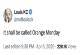On April 6th, comedian Louis C.K. tweeted, "It shall be called Orange Monday," gathering over 7,000 likes in a day.