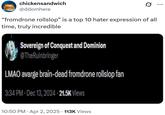 chickensandwich @ddomhere "fromdrone rollslop" is a top 10 hater expression of all time, truly incredible Sovereign of Conquest and Dominion @TheRuinbringer LMAO avarge brain-dead fromdrone rollslop fan 3:34 PM Dec 13, 2024 21.5K Views 10:50 PM Apr 2, 2025 · 113K Views ...