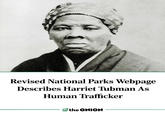 Revised National Parks Webpage Describes Harriet Tubman As Human Trafficker the ONION