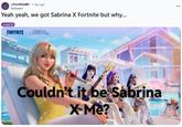 A Reddit meme. The meme is about the Sabrina Carpenter Fortnite skin.