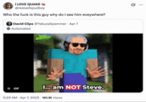 April 7th, 2025 tweet by @realasfspudboy I LOVE QUAKE @realasfspudboy Who the f--- is this guy why do I see him eveywhere? David Clips @YakuzaSpammer - Apr 7 Automated II GIF EX JAMMINS I... am NOT Steve. 5:29 AM - Apr 7, 2025 - 151.1K Views