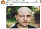 ciro @cirodisegna • 12h . When my son says we should have ice cream for dinner