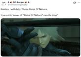 A BIG Burger Δ @venomcringebaby Raiden: I will defy. Those Rules Of Nature. *cue a mid cover of "Rules Of Nature" needle drop* Q :