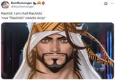 Rooflemonger @Rooflemonger Rashid: I am that Rashido *cue "Rashido" needle drop* Q :