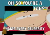 made OH SO YOU'RE A FAN? NAME EVERY CELEBRITY