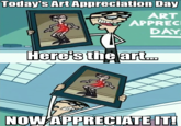 Today's Art Appreciation Day 100 ART APPREC DAY Here's the art... NOW APPRECIATE IT!