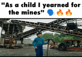 "As a child I yearned for the mines"