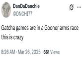 DanDaDanchie @DNCHI77 Gatcha games are in a Gooner arms race this is crazy • 8:26 AM Mar 26, 2025 661 Views •