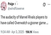 ÷ Paige + @windflowerve 0 The audacity of Marvel Rivals players to have called Overwatch a gooner game... • • 11:34 AM Apr 3, 2025 156.1K Views