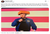 Use of a catchphrase originally coined by Twitter / X user @posting_forever in March 2025. The tweet reads, "this is the man molesting your money. the next time you go to the bank they’re going to tell you the money went bad because this guy molested all of it."