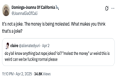 Use of a catchphrase originally coined by Twitter / X user @posting_forever in March 2025. The tweet reads, "It's not a joke. The money is being molested. What makes you think that's a joke?" in response to another Twitter user criticizing what they believe is the trivialization of the word "m-----."