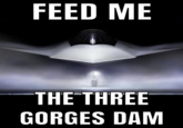 Amidst rising tensions between China and Taiwan, and the U.S. and China in the early 2020s, several internet users began citing the Three Gorges Dam as a possible military target. On March 30th, 2025, Instagram user @memeflightrules posted a photo of an F-47 fighter jet, writing, "Feed Me The Three Gorges Dam."