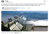 Amidst rising tensions between the U.S. and China in April 2025, several internet users began citing the Three Gorges Dam as a possible military target. X user @Triggeredal reacted to a tweet by @cimmerian_v about the Dam, writing, "a uniquely American culture trait is threatening the lives of millions of uninvolved innocent people because they don't get their way."