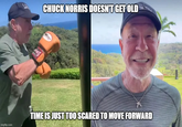CHUCK NORRIS DOESN'T GET OLD INS imgflip.com TIME IS JUST TOO SCARED TO MOVE FORWARD
