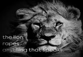 the lion rapes anything that speaks.