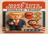MAKE TOYS GREAT AGAIN DONALD TRUMP MAGA TARIFF TARIFF