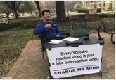 imgflip.com Every Youtube reaction video is just a fake overreaction video CHANGE MY MIND