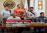 WATION DILG PHILIPPINES TMENT BIWE P DIL PERONES TO REMAIN IN IMMIGRATION CUSTODY Russian vlogger Vitaly Zdorovetskiy won't be deported yet, says SILG Remulla April 7, 2025 COURTESY: JULIUS VILLAROSA/GMA INTEGRATED NEWS GMA INTEGRATED NEWS