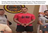 Vitaly Will Not Be Deported From The Philippines And Must Face His Charges Within The Country DEPAR DILG MPER THE FHILL BIWF MENT